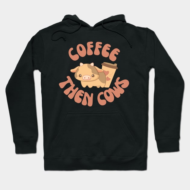 Coffee Then Cows Hoodie by groovyfolk